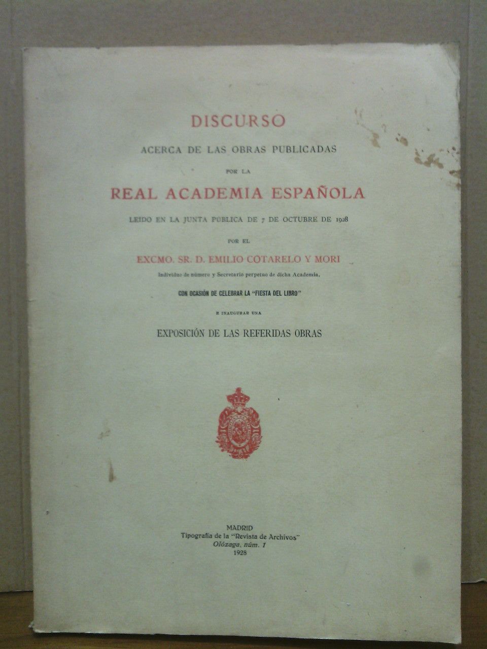 COTARELO Y MORI, Emilio - Discurso acerca de las obras publicadas por la Real Academia Espaola. Ledo en la Junta Pblica de 7 de Octubre de 1928, por....con ocasin de celebrar la 