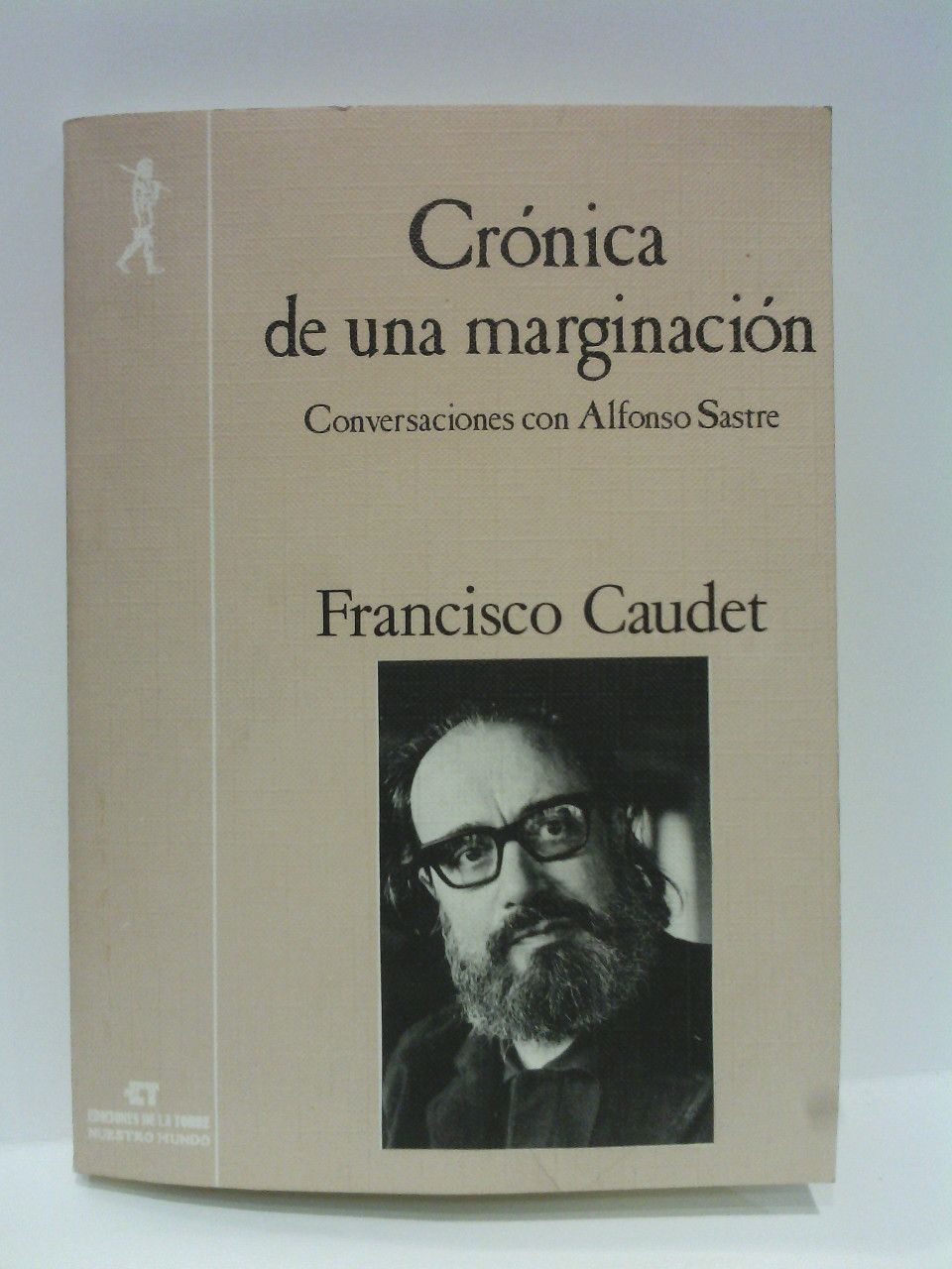 CAUDET, Francisco [y Alfonso Sastre] - Crnica de una marginacin: Conversaciones con Alfonso Sastre