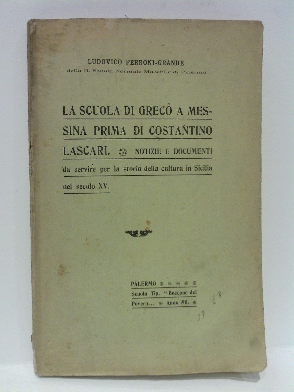 PERRONI-GRANDE, Ludovico - La Scuola di Greco a Mesina prima de Constantino Lascari: Notizie e documenti da servire per la storia della cultura in Sicilia nel secolo XV