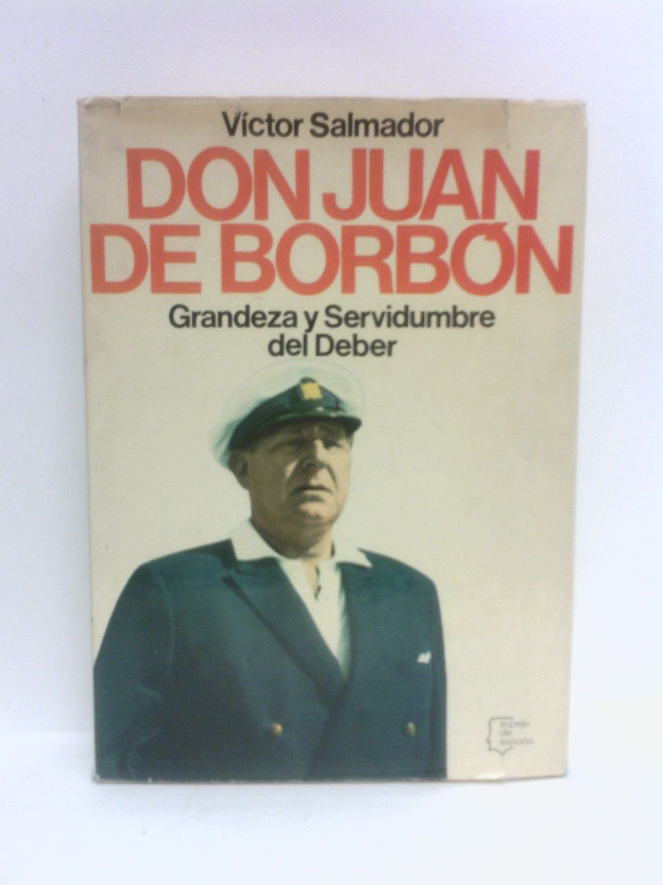 SALMADOR, Vctor - Don Juan de Borbn: Grandeza y Servidumbre del Deber
