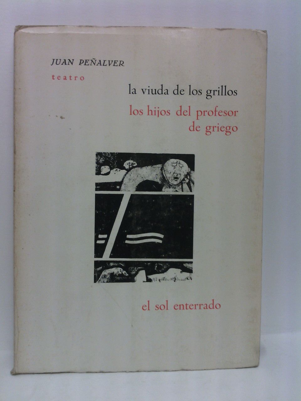 PEALVER, Juan - TEATRO: La viuda de los grillos. (Farsa trgica) /  Los hijos del profesor de griego. /  El Sol enterrado