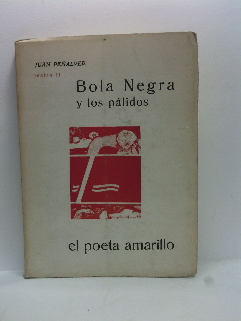 PEALVER, Juan - TEATRO II.: Bola Negra y los plidos /  El poeta amarillo