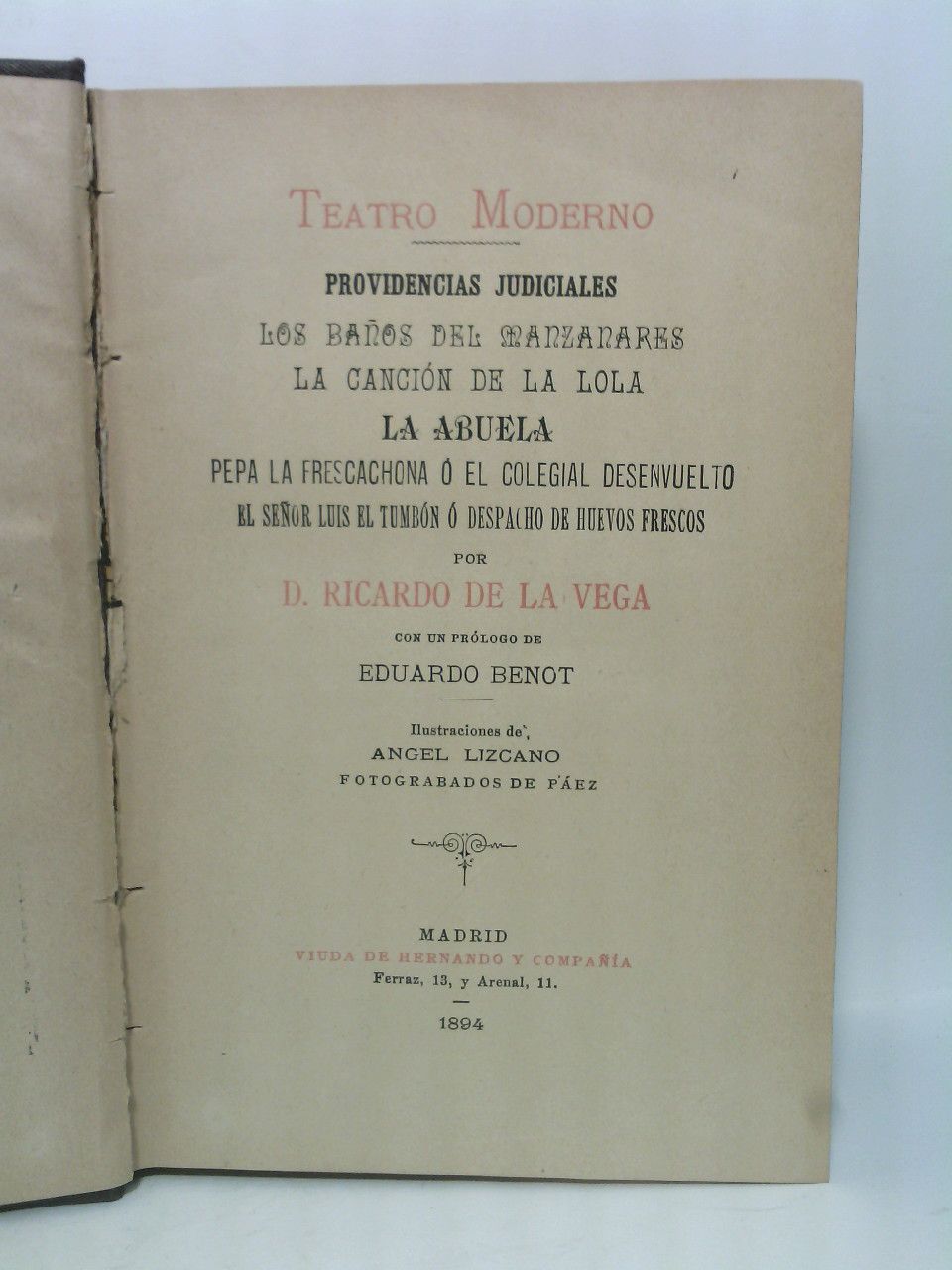 VEGA, Ricardo de la - TEATRO MODERNO. [Tomo III. QUE CONTIENE LAS SIGUIENTES OBRAS]: Providencias judiciales; Los baos del Manzanares; La cancin de la Lola; La Abuela; Pepa la frescachona  el colegial desenvuelto; El Seor Luis el Tumbn  despacho de huevos frescos /  por Ricardo de la vega; Prlogo de Eduardo Benot; Ilustraciones de Angel Lizcano; Fotograbados de Pez