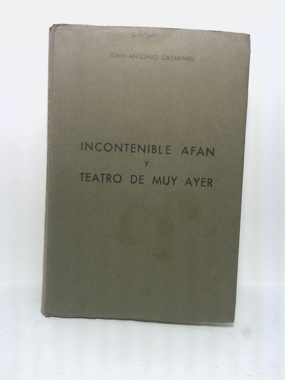 CATARINEU, Juan Antonio - Incontenible afn (versos); y Teatro muy de ayer [QUE CONTIENE: Juan 