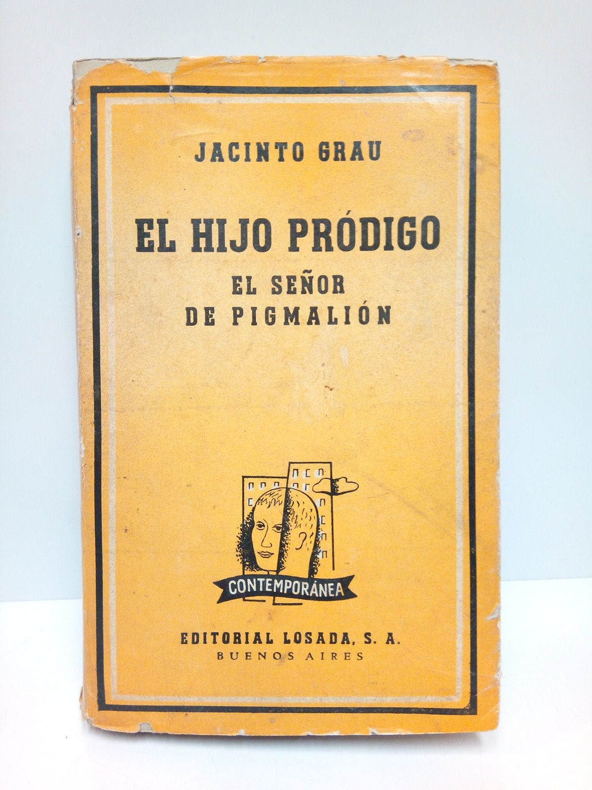 GRAU, Jacinto - El hijo prdigo (parbola bblica en tres jornadas); El Seor de Pigmalin (farsa tragicmica de hombres y muecos, en tres actos y un prlogo)