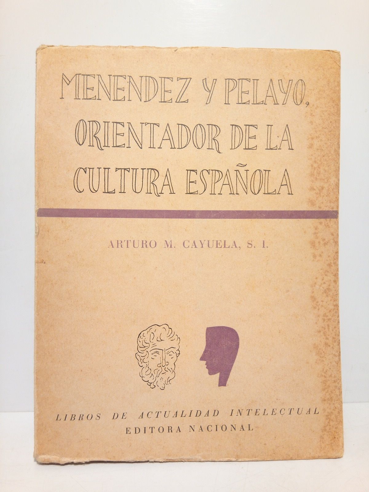 CAYUELA, Arturo M., S.J. - Menndez y Pelayo, orientador de la cultura espaola: Coleccin sistematizada de pasajes de inters general, entresacados de 52 obras del Maestro, con preliminares, notas e ndices