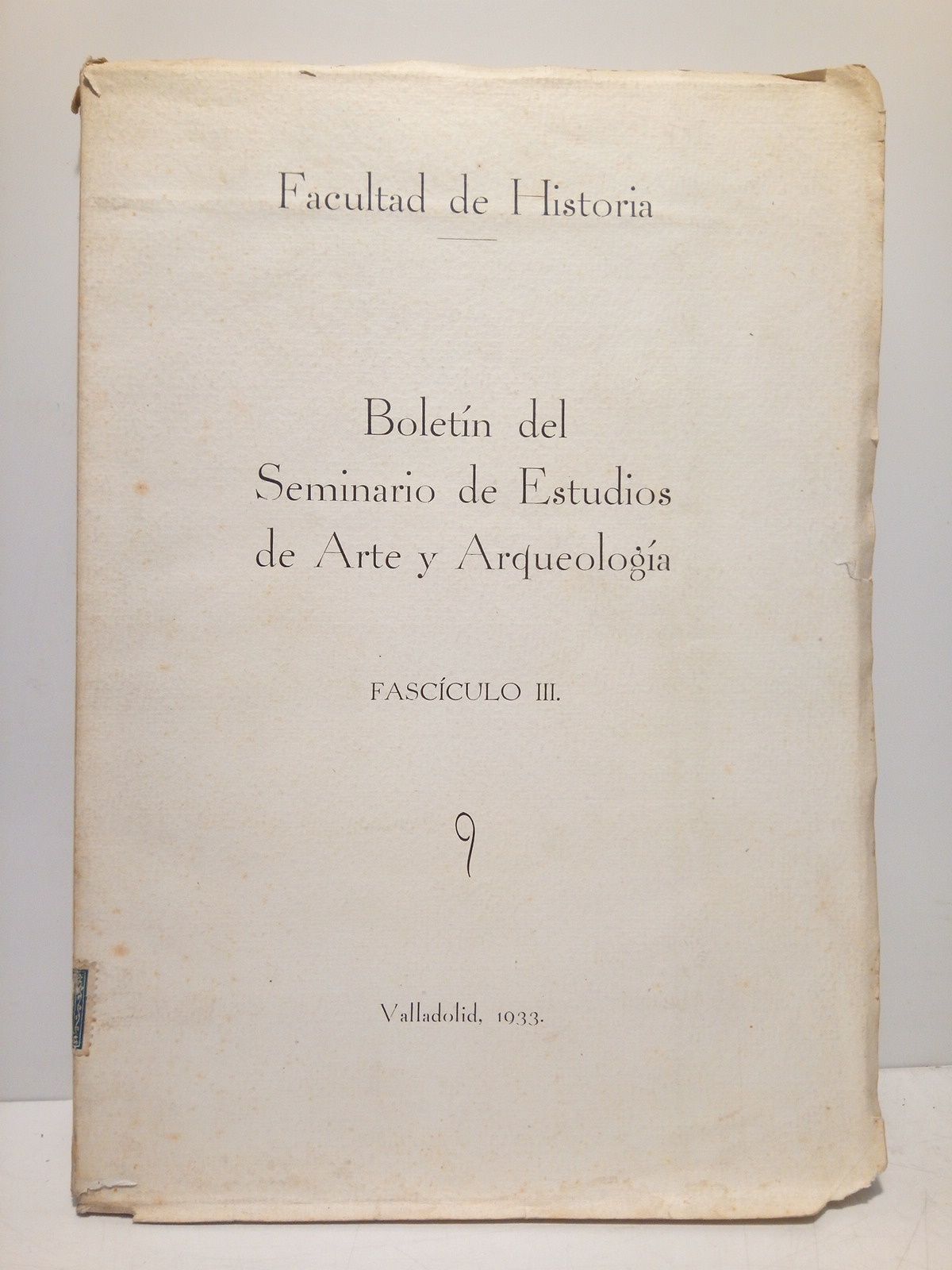 [UNIVERSIDAD DE VALLADOLID] FACULTAD DE HISTORIA. BOLETIN DEL SEMINARIO DE ESTUDIOS DE ARTE Y ARQUEOLOGIA - Boletn de Trabajos. 3er. Trimestre, Fascculo III. Curso de 1932-1933. [CONTIENE]: Mara Casilda Soriano: La Isis de la Casa de Cervantes en Valladolid /  M. Fernndez Rodriguez: El capitel visigodo de nuestro Seminario /  Mara del Carmen Orbaneja: Papeletas de orfebrera castellana. La Custodia de la Catedral de Valladolid /  Mercedes Gonzlez Tejerina: Papeletas de arte romnico castellano. La Iglrsia de San Juan, de Arroyo de la Encomienda /  J. P. Villanueva; A. Tovar; J. Supiot: Nuestras Excavaciones. Avance de estudio sobre la necrpoli visigoda de Pia de Esgueva /  Joaquin P. Villanueva: Papeletas sobre escultura castellana. Una Santa Ana de Juan de Juni /  Jacques Supiot: Refugio de pastores en Pia de Esgueva /  Antonio Tovar: Una cancin popular /  Etc.