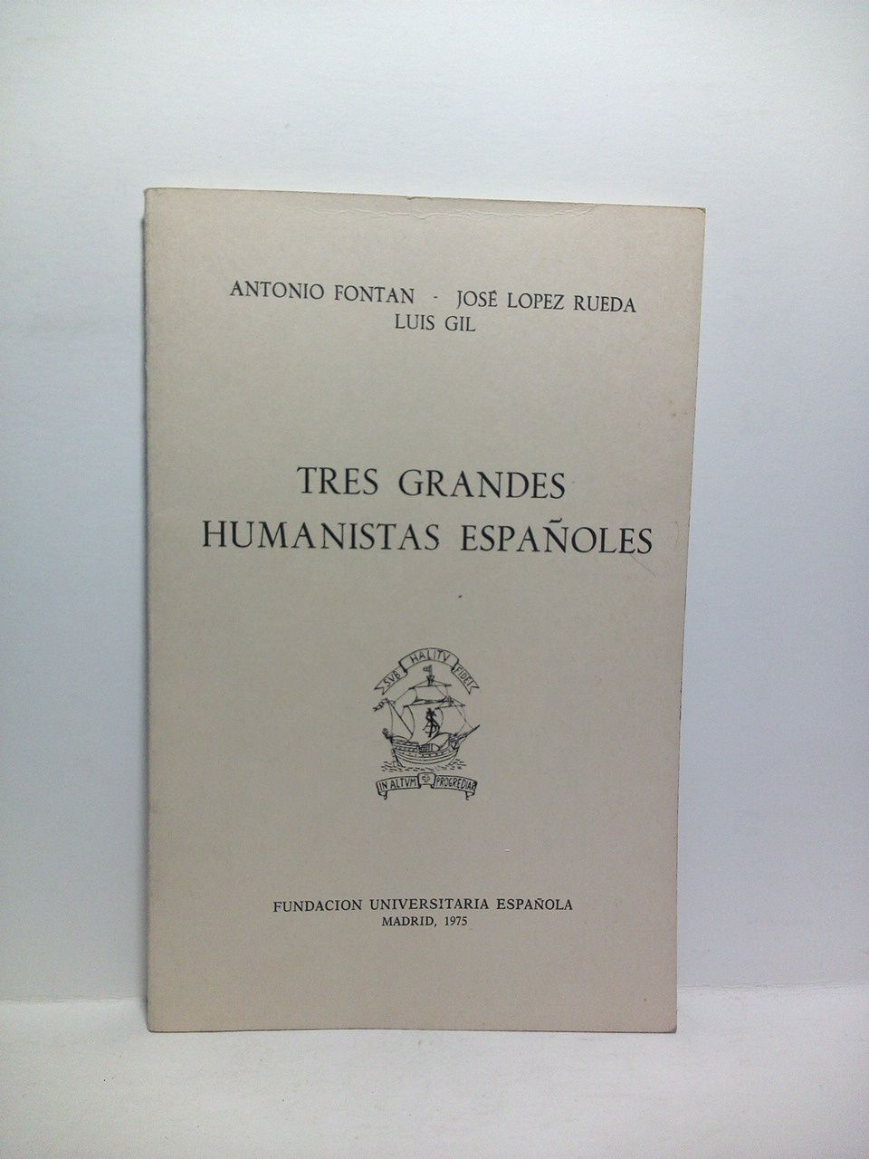 FONTAN, Antonio; Jos Lpez Rueda y Luis Gil [respectivamente] - Tres grandes humanistas espaoles. (Conferencias pronunciadas en la Fundacin Universitaria Espaola los das 28 y 30 de mayo, y 6 de junio de 1975): Juan Luis Vives, la antigedad como sabiduria /  Joseph Antonio Gonzlez de Salas, un fillogo clsico amigo de Quevedo /  El Dean Mart o la esperanza fallida /  [Los 3 conferenciantes] presentados con unas palabras de Pedro Sinz Rodrguez
