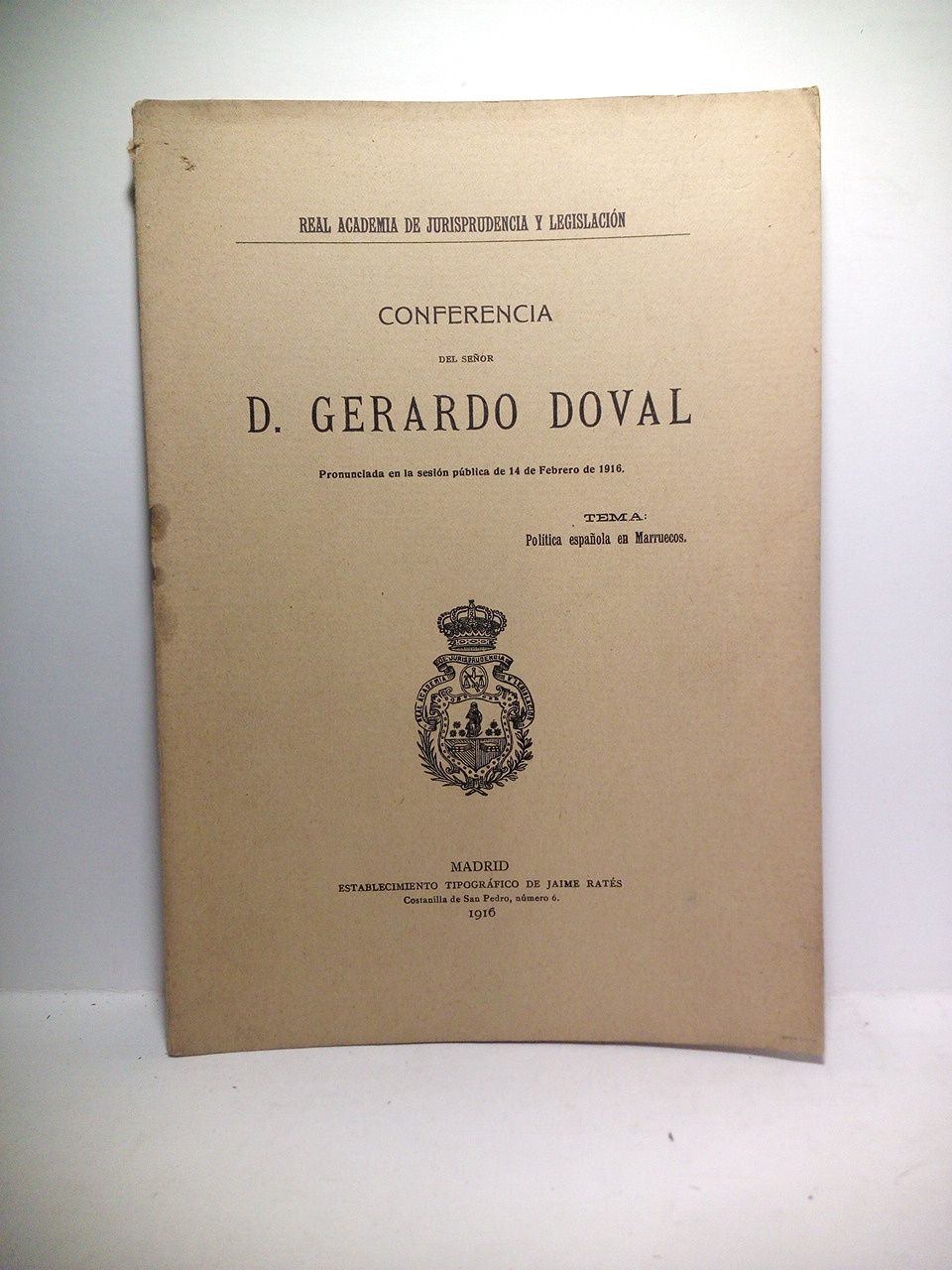 DOVAL, Gerardo - Poltica espaola en Marruecos. (Conferencia en la R. A. de Jurisprudencia y Legislacin, pronunciada en la sesin pblica de 14 de Febrero de 1916)