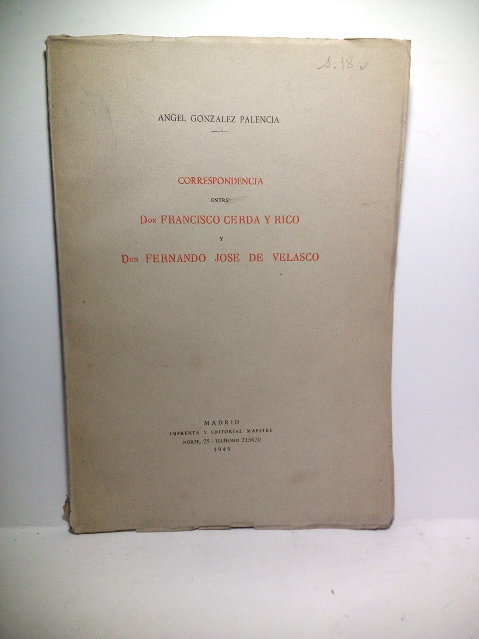 GONZALEZ PALENCIA, Angel - Correspondencia entre Don Francisco Cerda y Rico y Don Fernando Jos de Velasco. [...acadmicos de la Historia, y personajes de gran cuenta en la erudicin del siglo XVIII]