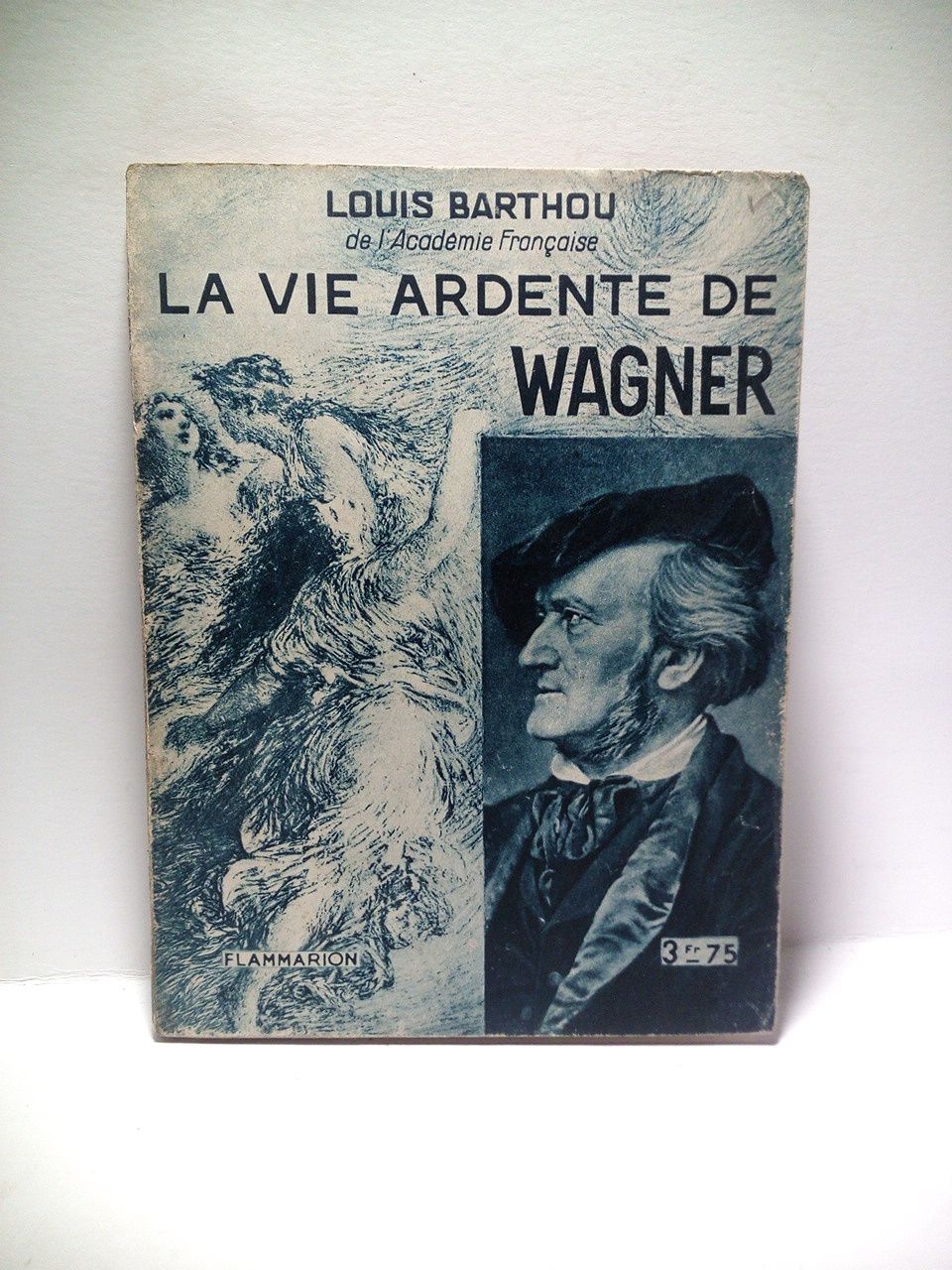 BARTHOU, Louis - La vie ardente de Wagner . Avec quatre planches hors-texte tires en hliogravure