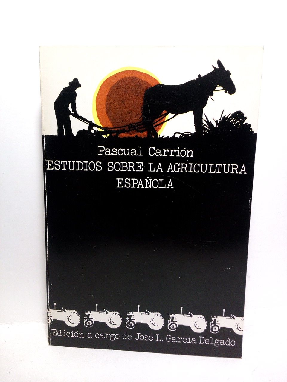 CARRION, Pascual - Estudios sobre agricultura espaola (1919-1971) /  Edicin a cargo de Jos Luis Garca Delgado