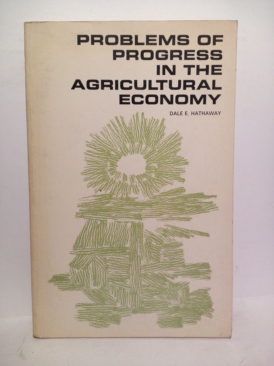 HATHAWAY, Dale E. (Michigan S. University) - Problems if progress in the agricultural economy