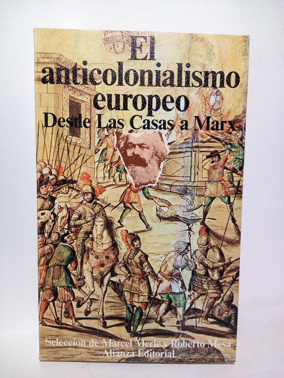 MERLE, Marcel, y Roberto Mesa (seleccionan) - El anticolonialismo europeo: Desde Las Casas a Marx