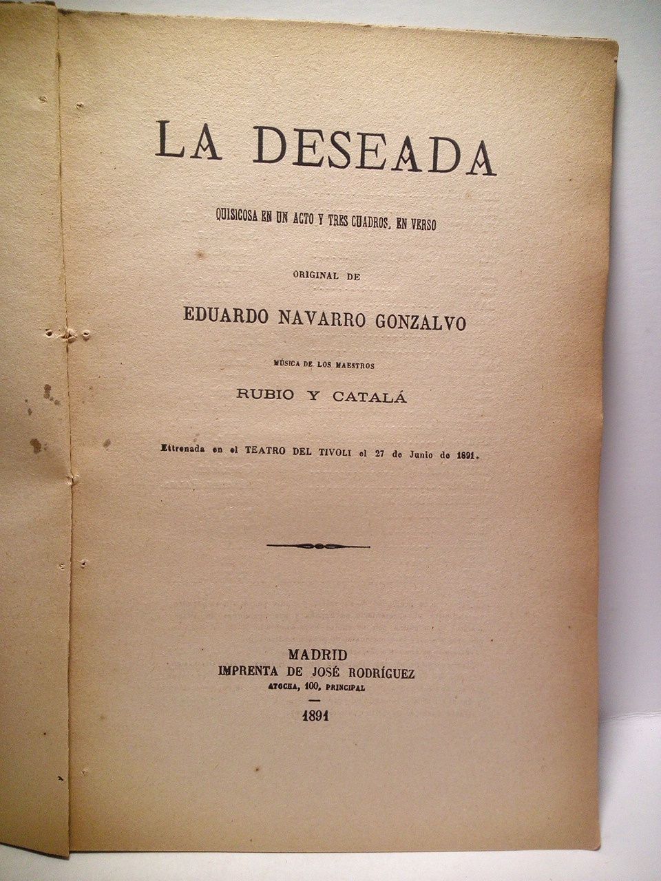 NAVARRO GONZALVO, Eduardo - La deseada. (Quisicosa en un acto y tres cuadros, en verso. Estrenada en el Teatro del Tivoli el 27 de Junio de 1891) /  Msica de los maestros Rubio y Catal