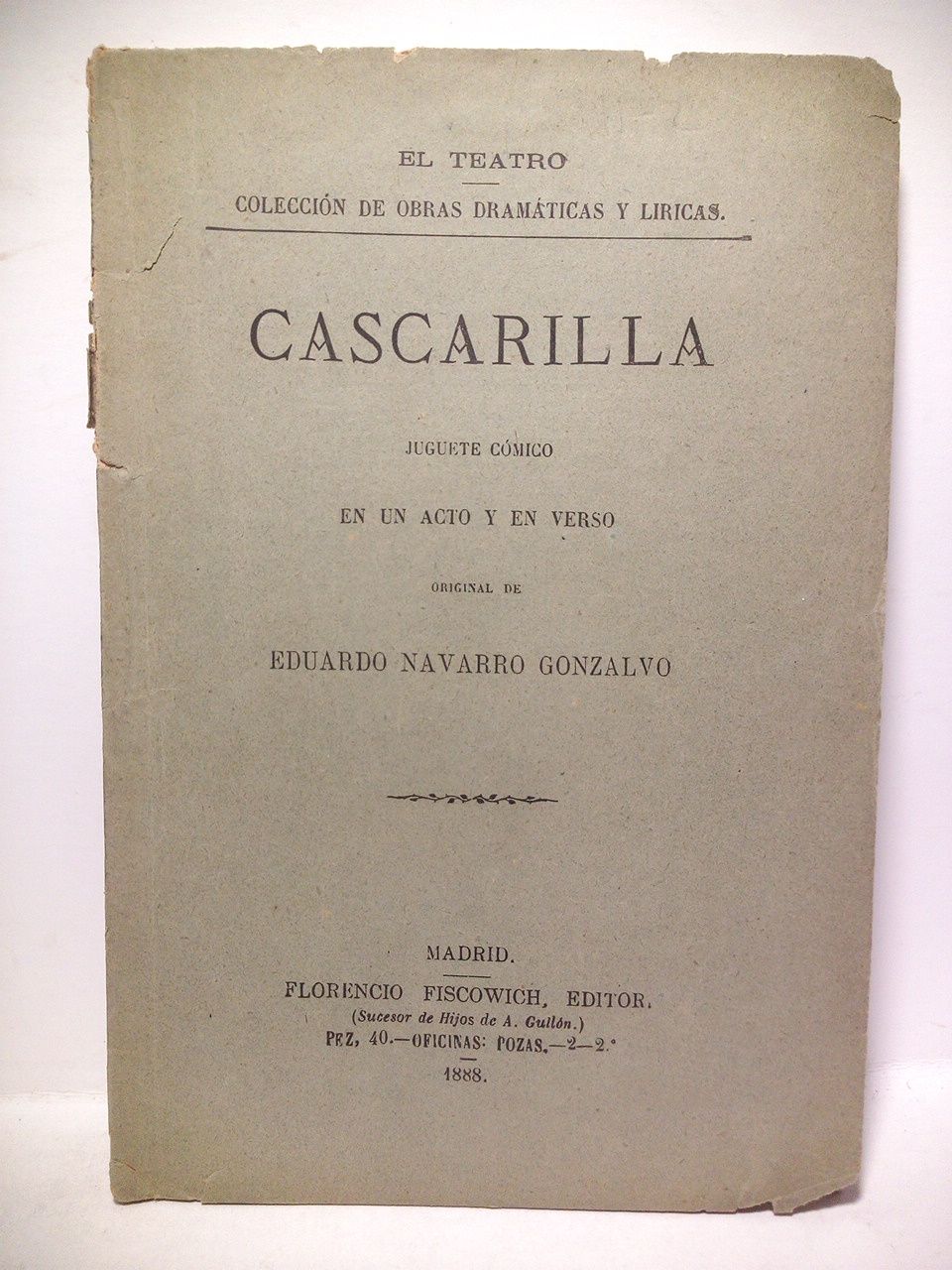 NAVARRO GONZALVO, Eduardo - Cascarilla. (Juguete cmico en un acto y en verso. Estrenado con xito extraordinario en el Teatro Lara, el 18 de Febrero de 1888, a beneficio del primer actor cmico Sr. D. Antonio Riquelme)