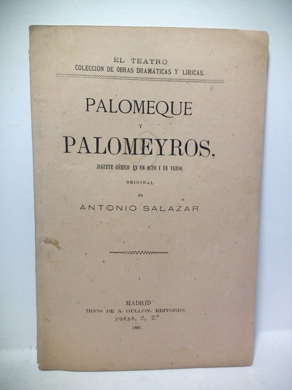 SALAZAR, Antonio - Palomeque y Palomeyros. (Juguete cmico en un acto y en verso. Representado por primera vez en el Teatro de Eslava, el 28 de Diciembre de 1880)
