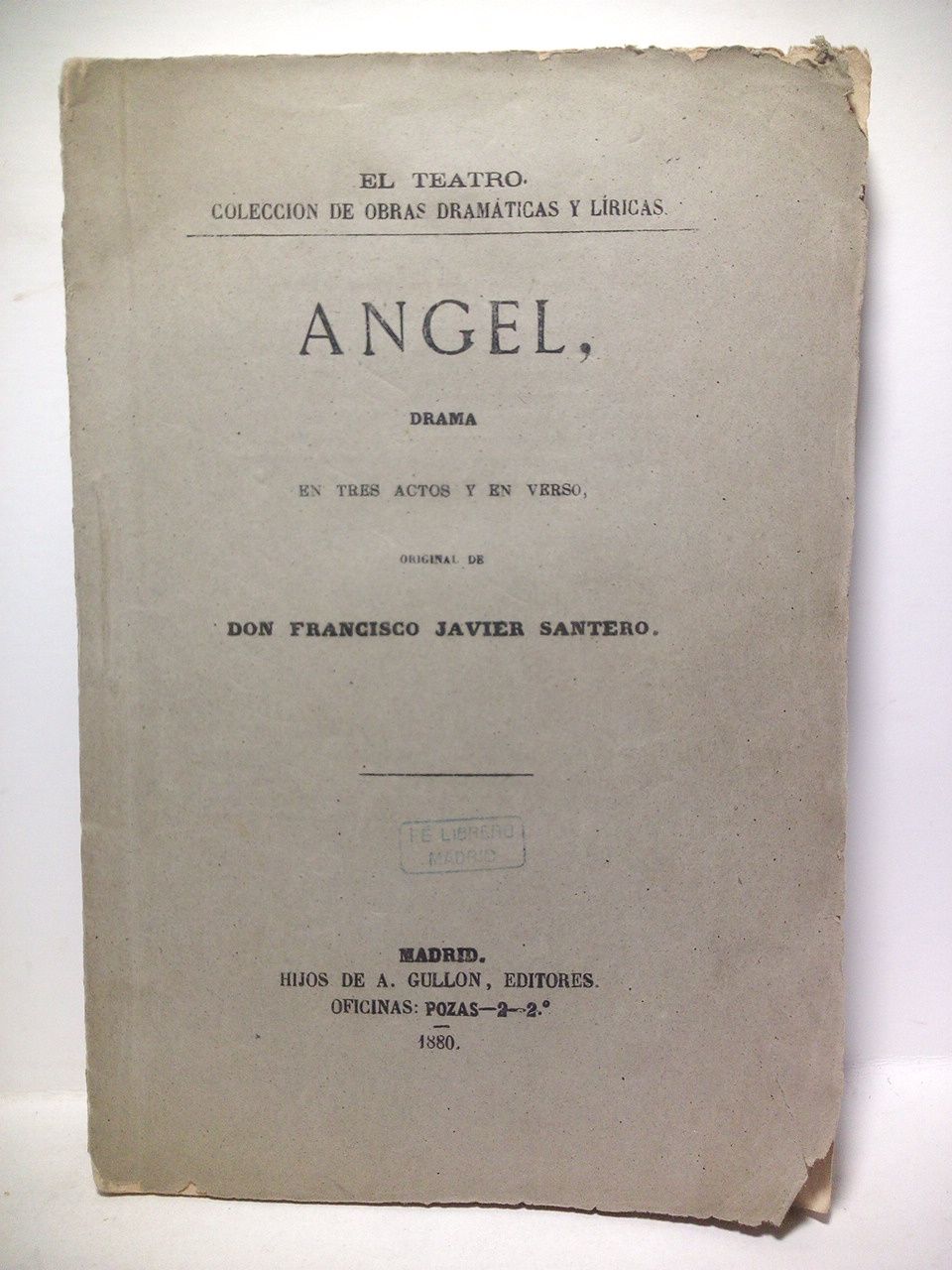 SANTERO, Francisco Javier - Angel. (Drama en tres actos y en verso. Representado por primera vez en el Teatro Espaol en Marzo de 1880)