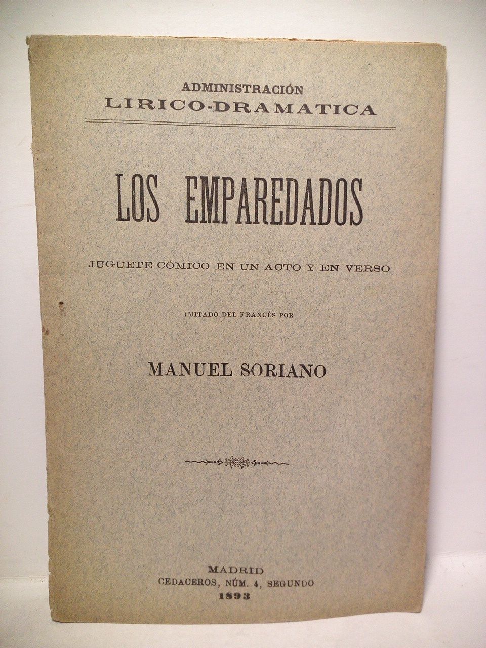 SORIANO, Manuel - Los emparedados. (Juguete cmico en un acto y en verso, imitado del francs. Estrenado con extraordinario xito en el Teatro de la Comedia el 12 de Enero de 1893)