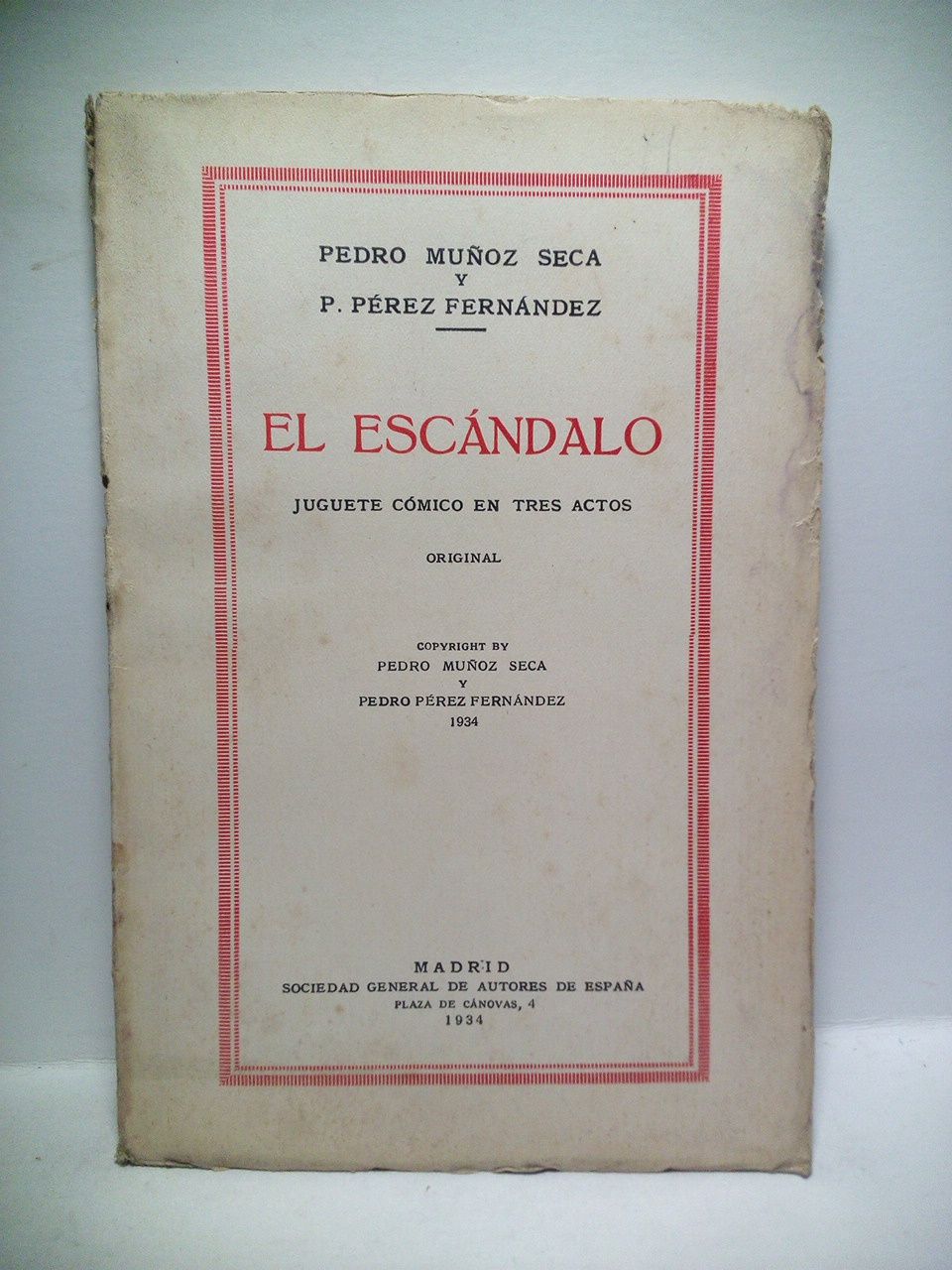 MUOZ SECA, Pedro y P. Prez Fernndez - El Escndalo. (Juguete cmico en tres actos. Estrenado en el Teatro de la Comedia, de Madrid, el da 31 de Agosto de 1934)