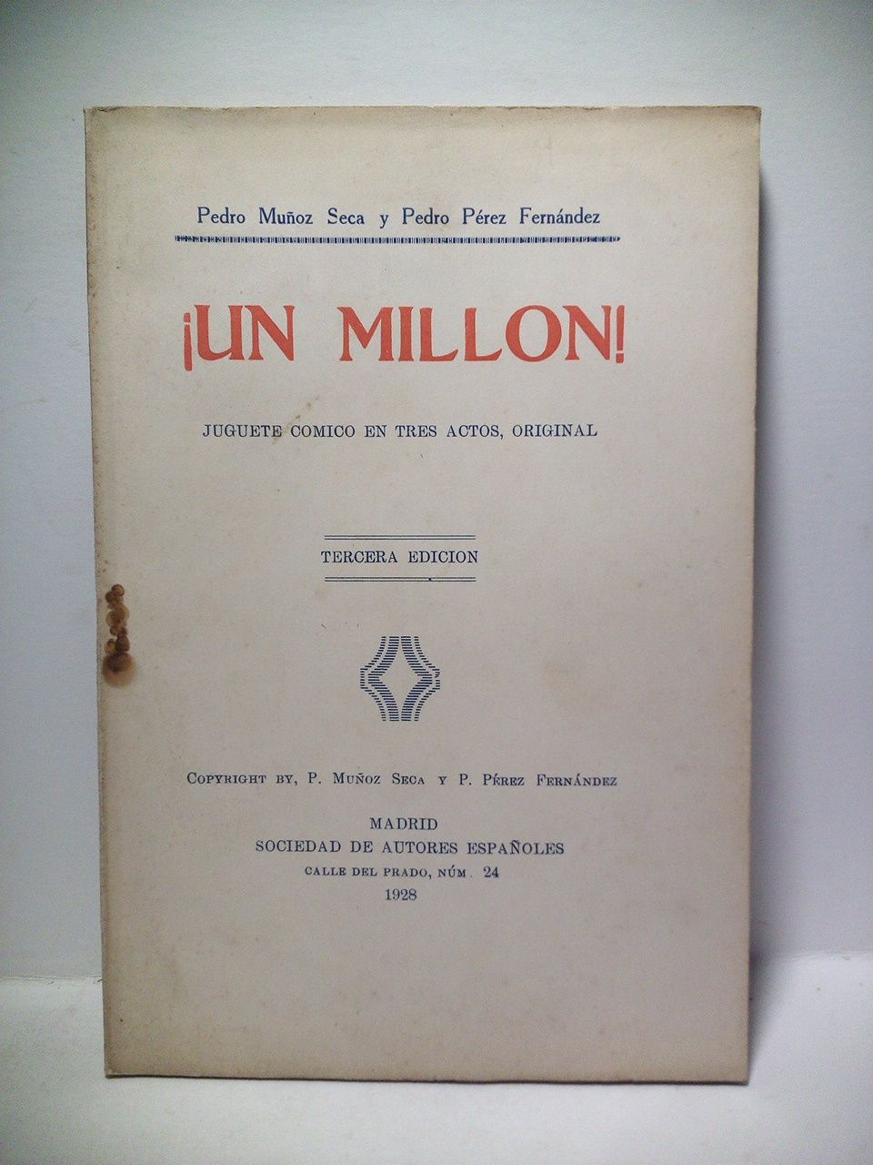 MUOZ SECA, Pedro y Pedro Prez Fernndez - Un milln!. (Juguete cmico en tres actos)