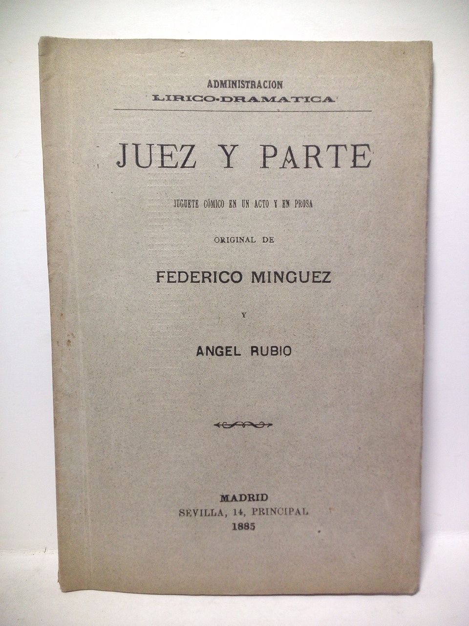 MINGUEZ, Federico y Angel Rubio - Juez y parte. (Juguete cmico en un acto y en prosa. Representado con extraordinario xito en el Teatro Eslava, el da 7 de Marzo de 1885)