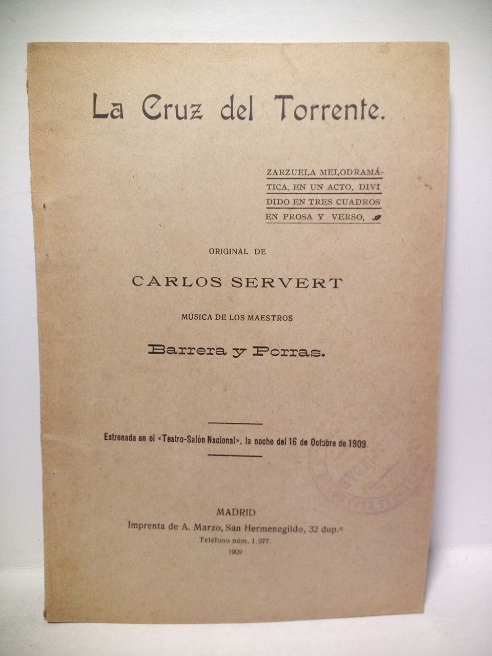 SERVERT, Carlos - La Cruz del Torrente. (Zarzuela melodramtica, en un acto, dividido en tres cuadros, en prosa y verso. Estrenada en el 