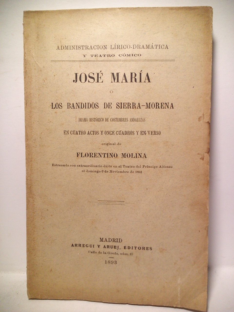 MOLINA, Florentino - Jos Mara o los bandidos de Sierra-Morena. (Drama histrico de costumbres andaluzas en cuatro actos y once cuadros y en verso. Estrenado con extraordinario xito en el Teatro del Prncipe Alfonso, el Domingo 6 de Noviembre de 1892)