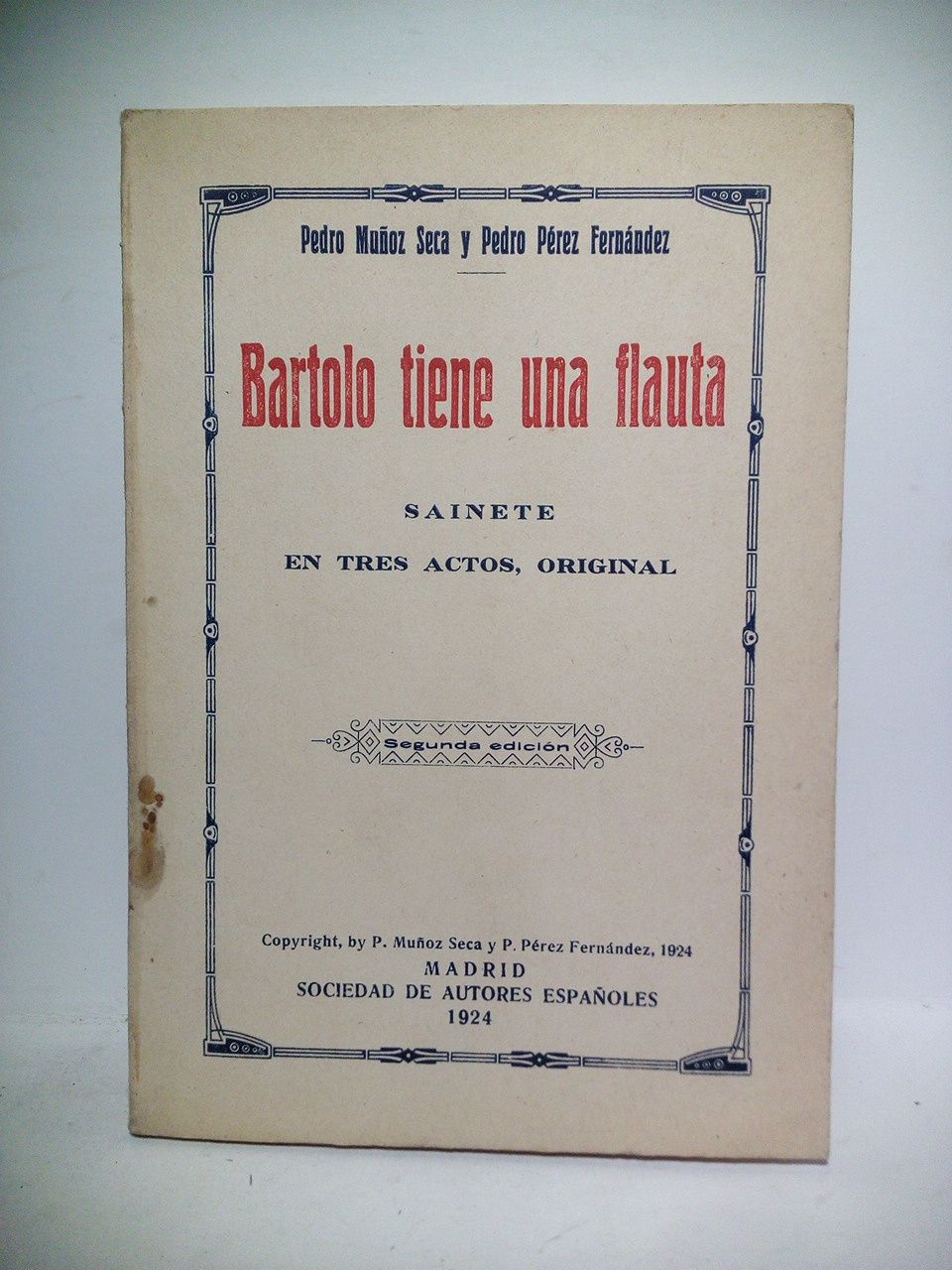 MUOZ SECA, Pedro y Pedro Prez Fernndez - Bartolo tiene una flauta. (Sainete en tres actos. Estrenada en el Teatro de la Comedia de Madrid, el 19 de Abril de 1924)