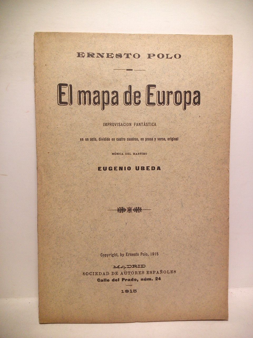 POLO, Ernesto - El mapa de Europa. (Improvisacin fantstica en un acto, dividido en cuatro cuadros, en prosa y verso. Estrenada por primera vez en el Teatro de 