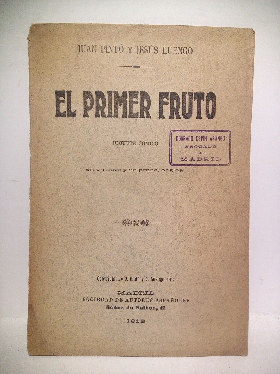 PINTO, Juan y Jess Luengo - El primer fruto. (Juguete cmico en un acto y en prosa. Estrenado con extraordinario xito en el Teatro Novedades de Barcelona, la noche del 29 de Octubre de 1912, por la compaa de Ricardo Calvo)