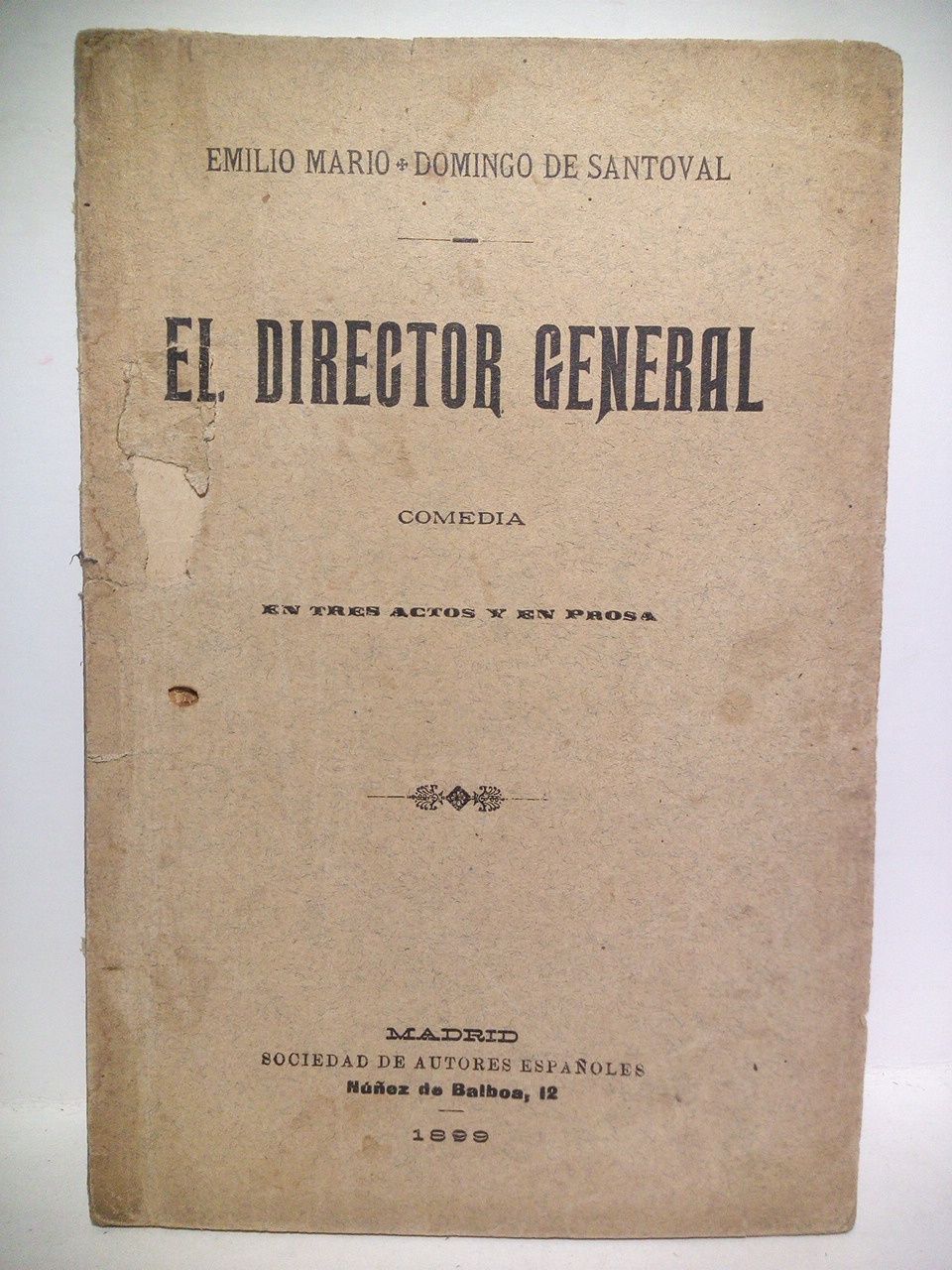 MARIO, Emilio y Domingo de Santoval - El Director General. (Comedia en tres actos y en prosa. Teatro de la Comedia, 6 de Diciembre de 1899)