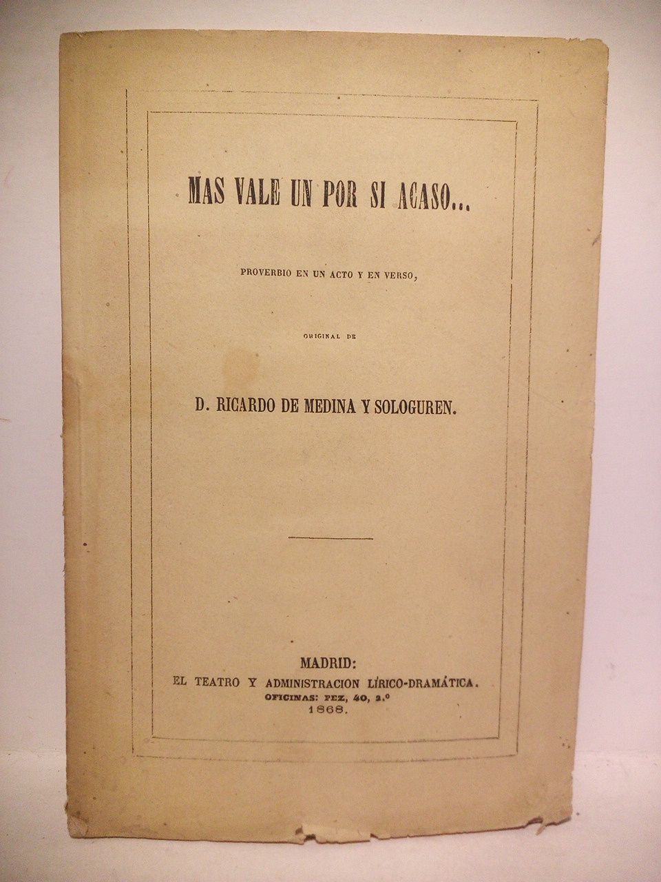 MEDINA Y SOLOGUREN, Ricardo - Mas vale un por si acaso...(Proverbio en un acto y en Verso. Estrenado con aplauso en el teatro del Principe el 19 de Febrero de 1868)
