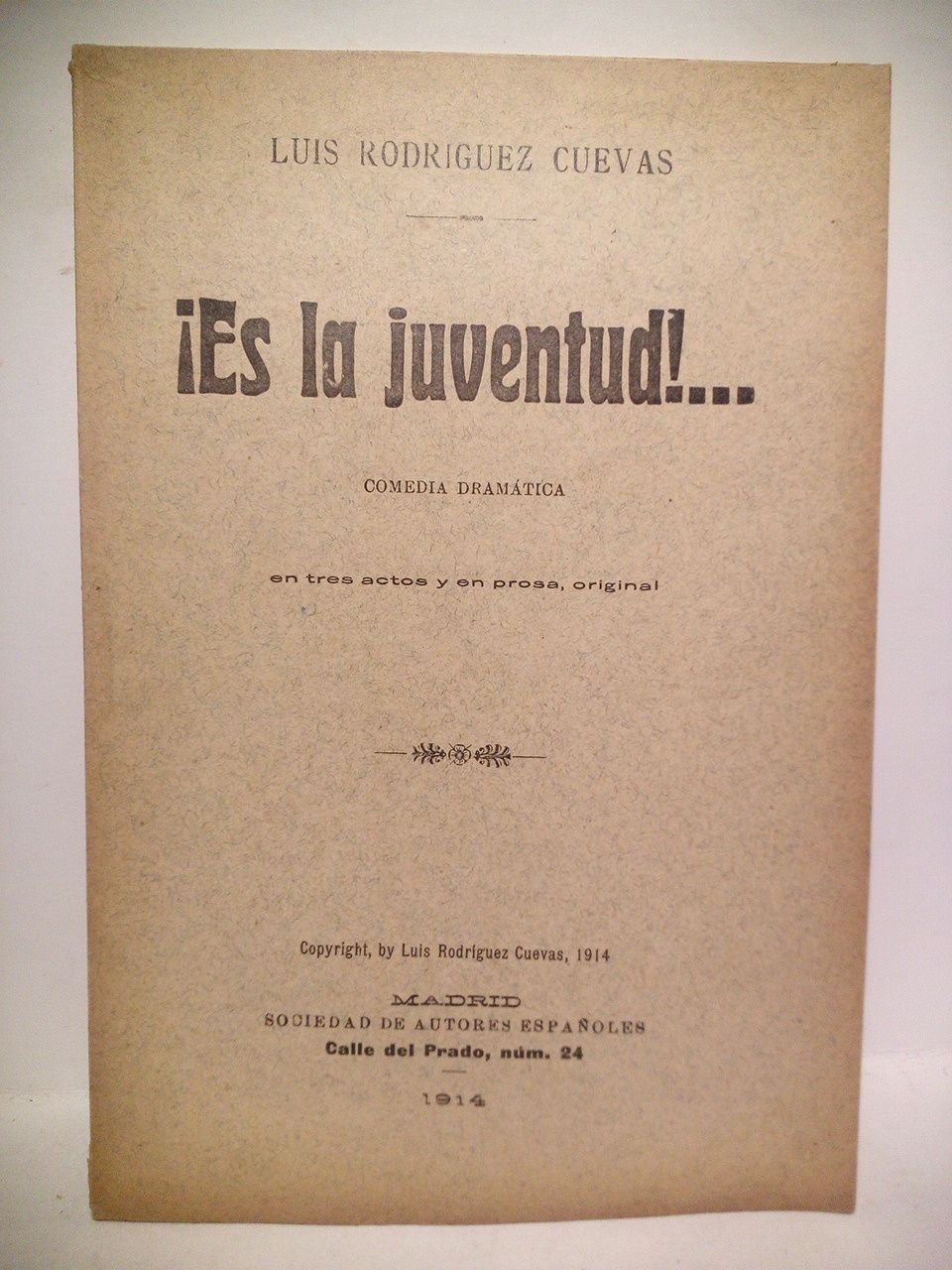 RODRIGUEZ CUEVAS, Luis - Es la juventud!...(Comedia dramtica en tres actos y en prosa. Estrenada en el Teatro Principal de Mlaga, el 9 de Enero de 1914)