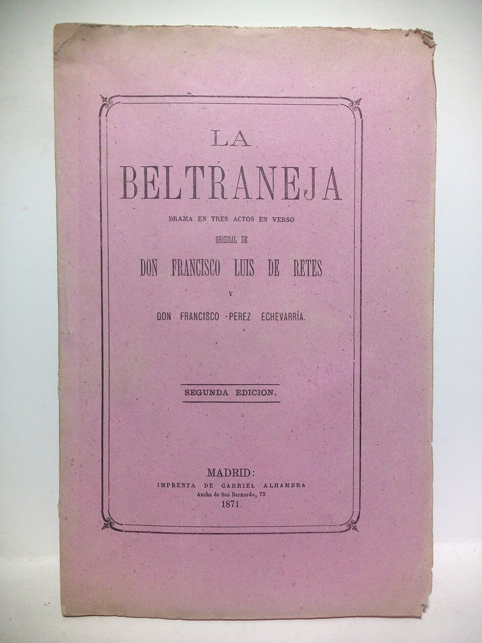 RETES, Francisco Luis de y Francisco Prez Echeverra - La Beltraneja. (Drama en tres actos en verso)