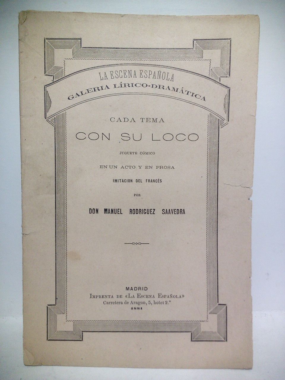 RODRIGUEZ SAAVEDRA, Manuel - Cada tema con su loco. (Juguete cmico en un acto y en prosa, imitado del francs)