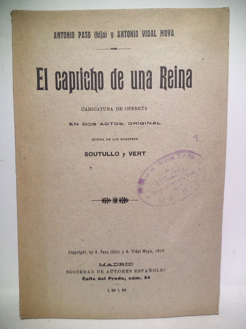 PASO, Antonio (hijo) y Antonio Vidal Moya - El capricho de una reina. (Caricatura de opereta en dos actos. Estrenada en el Teatro de Apolo, el da 17 de mayo de 1919) /  Msica de los maestros Soutullo y Vert