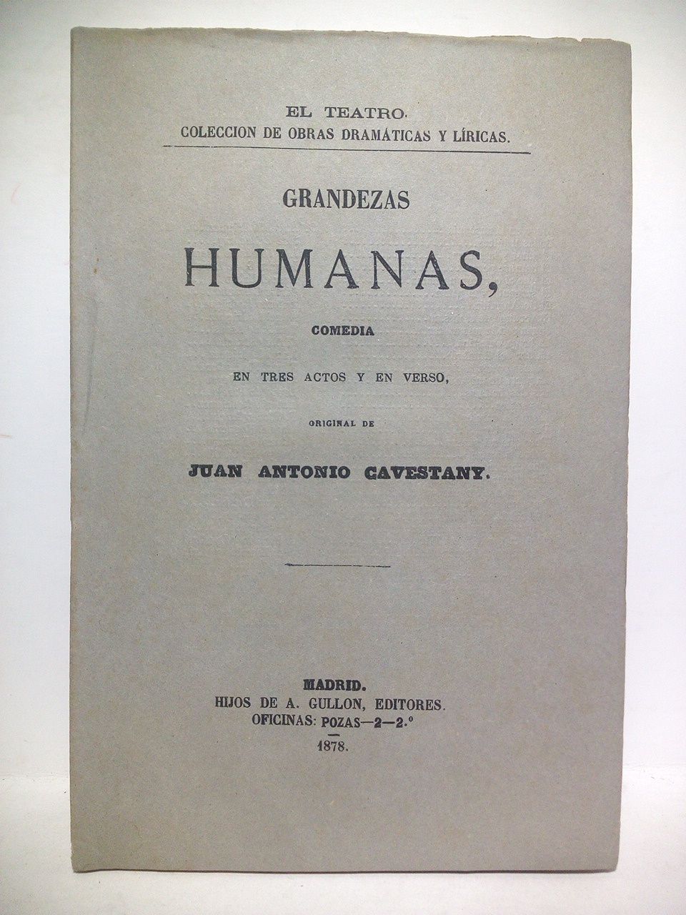 CAVESTANY, Juan Antonio - Grandezas humanas. (Comedia en tres actos y en verso. Teatro Espaol, 3 de Octubre de 1878)