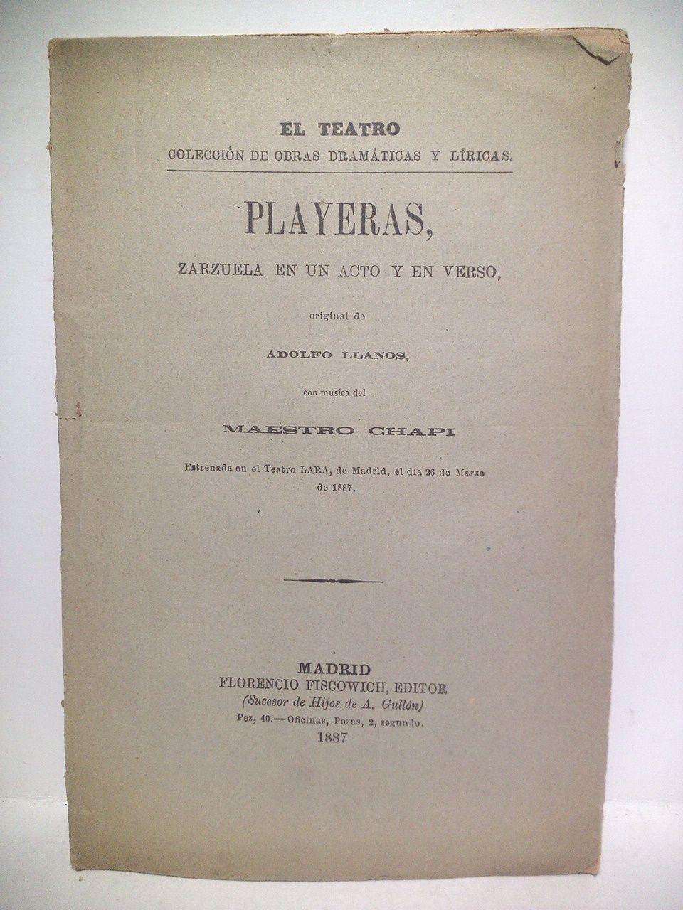 LLANOS, Adolfo - Playeras. (Zarzuela en un acto y en verso. Estrenada en el Teatro Lara, de Madrid, el da 26 de Marzo de 1887) / Msica del maestro Chap