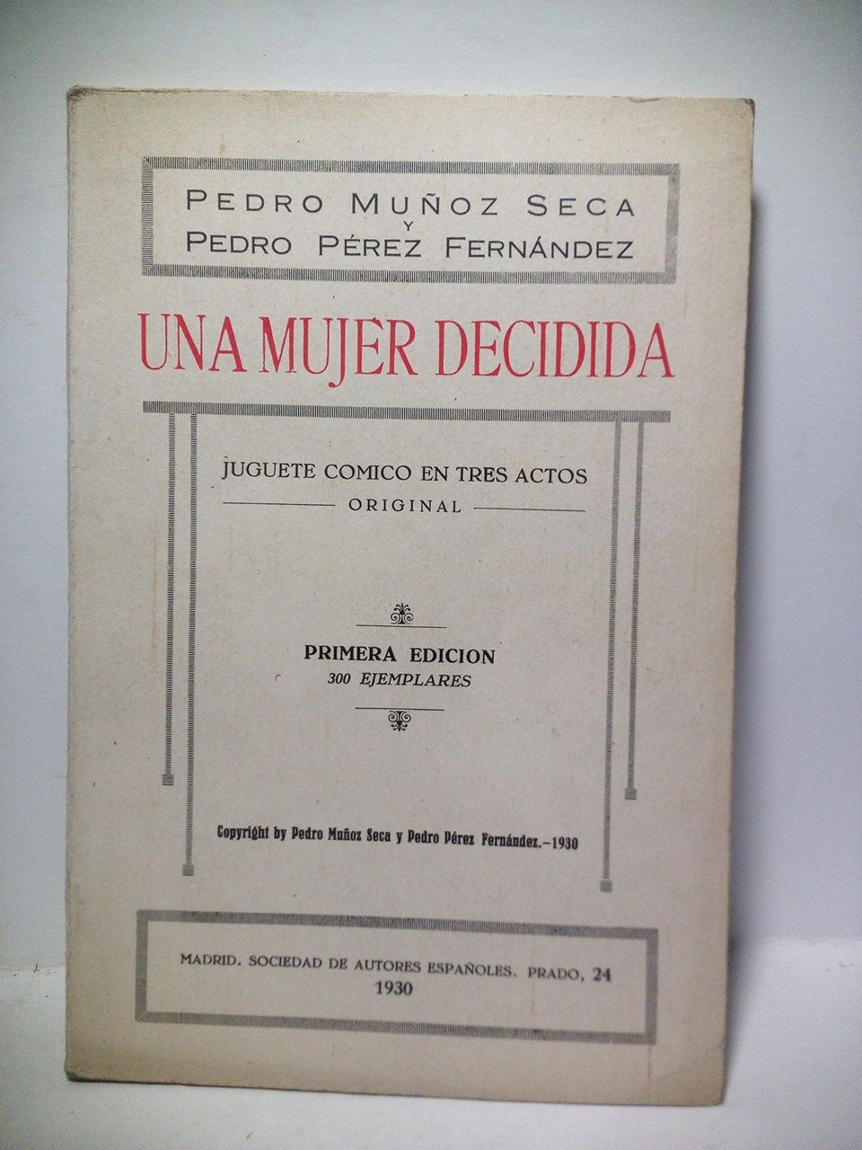 MUOZ SECA, Pedro y Pedro Prez Fernndez - Una Mujer decidida. (Juguete cmico en tres actos. Estrenado en el Teatro Alkzar, de Madrid el da 24 de Octubre de 1930)