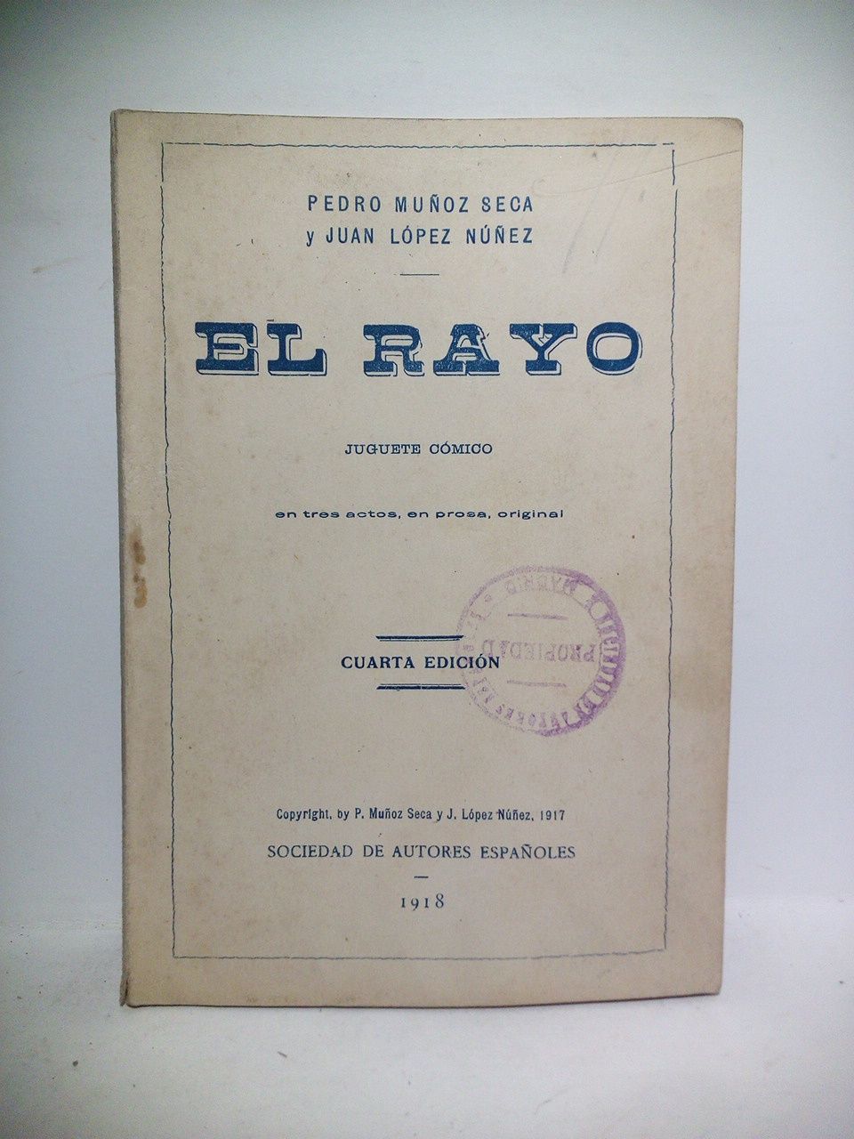 MUOZ SECA, Pedro y Juan Lpez Nez - El rayo. (Juguete cmico en tres actos y en prosa. Estrenado en el Teatro de la Comedia de Madrid, la noche del 5 de Octubre de 1917)