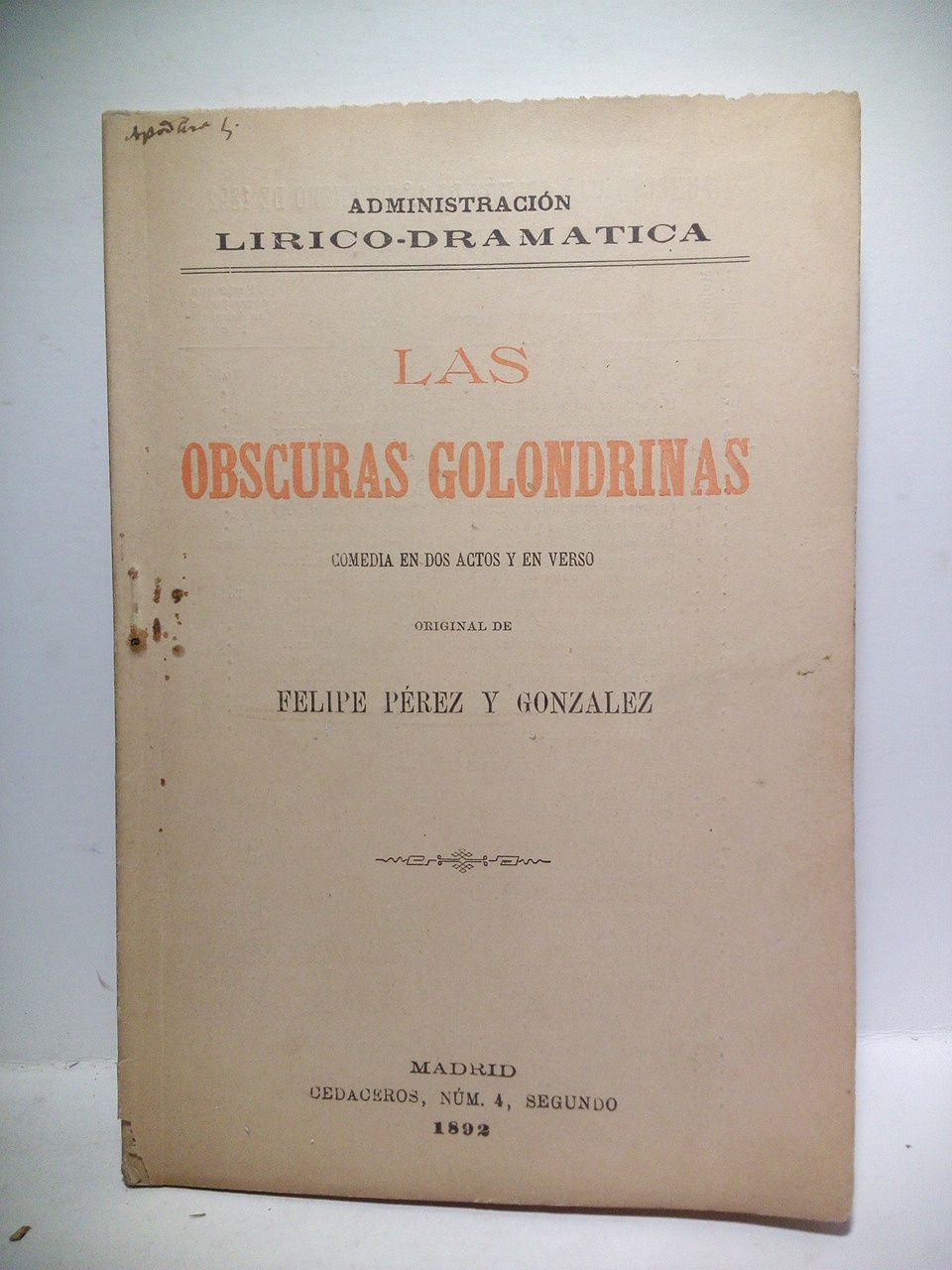 PEREZ GONZALEZ, Felipe - Las obscuras golondrinas. (Comedia en dos actos y en verso. Estrenada en el Teatro Lara el 17 de Marzo de 1892)