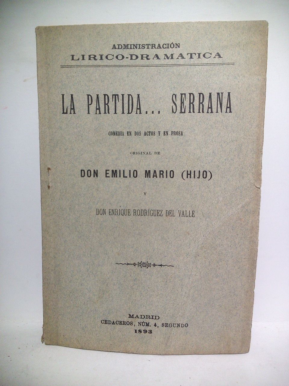 MARIO, Emilio (hijo), y Enrique Rodrguez del Valle - La partida ...serrana. (Comedia en dos actos y en prosa. Estrenada con extraordinario xito en el Teatro Lara la noche del 24 de Enero de 1893)