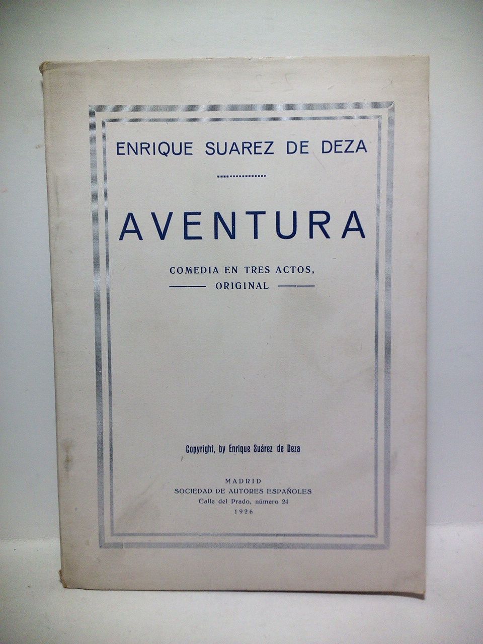 SUAREZ DE DEZA, Enrique - Aventura. (Comedia en tres actos, original. Estrenada en el Teatro Eslava, el sa 18 de Octubre de 1926)