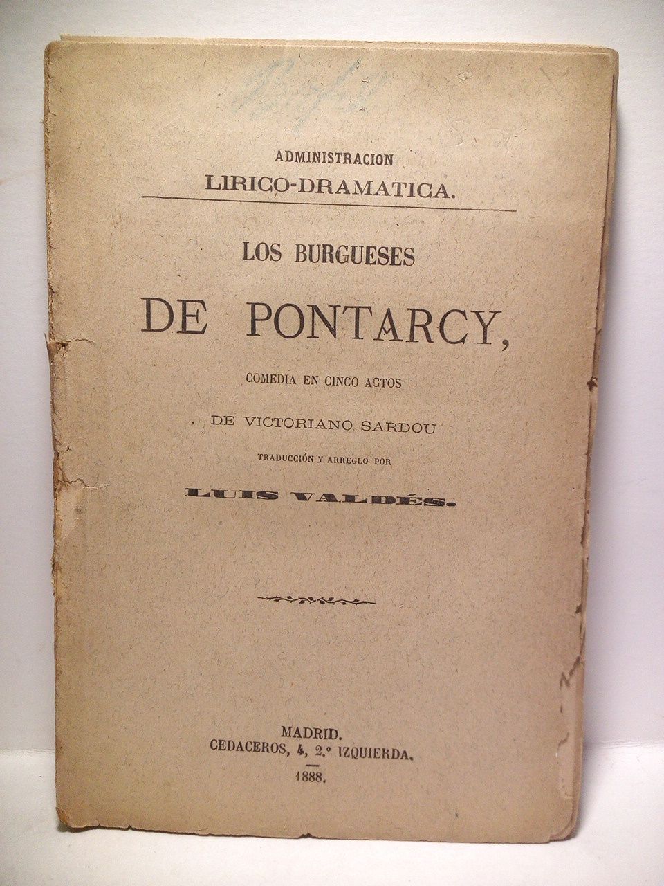 SARDOU, Victoriano (Traduce, Luis Valds) - Los burgueses de Pontarcy. (Comedia en cinco actos. Estrenada en el Teatro de la Comedia el 9 de Octubre de 1888) /  Traduccin y arreglo por Luis Valds