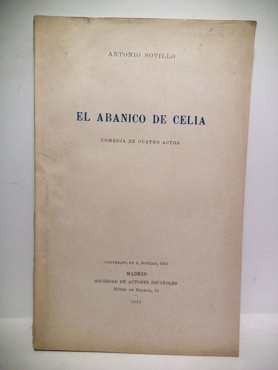 SOTILLO, Antonio - El abanico de Celia. (Comedia en cuatro actos, basada en 