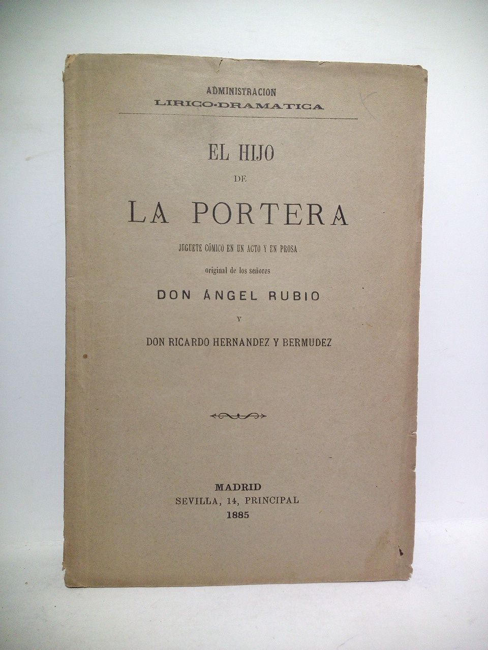 RUBIO, Angel, y Ricardo Hernndez y Bermudez - El hijo de la portera. (Juguete cmico en un acto y en prosa. Estrenado con extraordinario xito en el Teatro de Eslava, el 10 de Septiembre de 1885)
