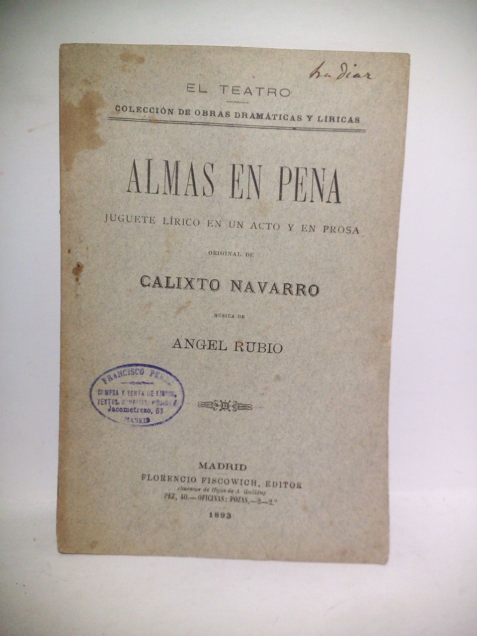 NAVARRO, Calixto - Almas en pena. (Juguete lrico en un acto y en prosa. Representado con gran aplauso, por primera vez, en el Teatro Martn, de Madrid la noche del 9 de Diciembre de 1893)