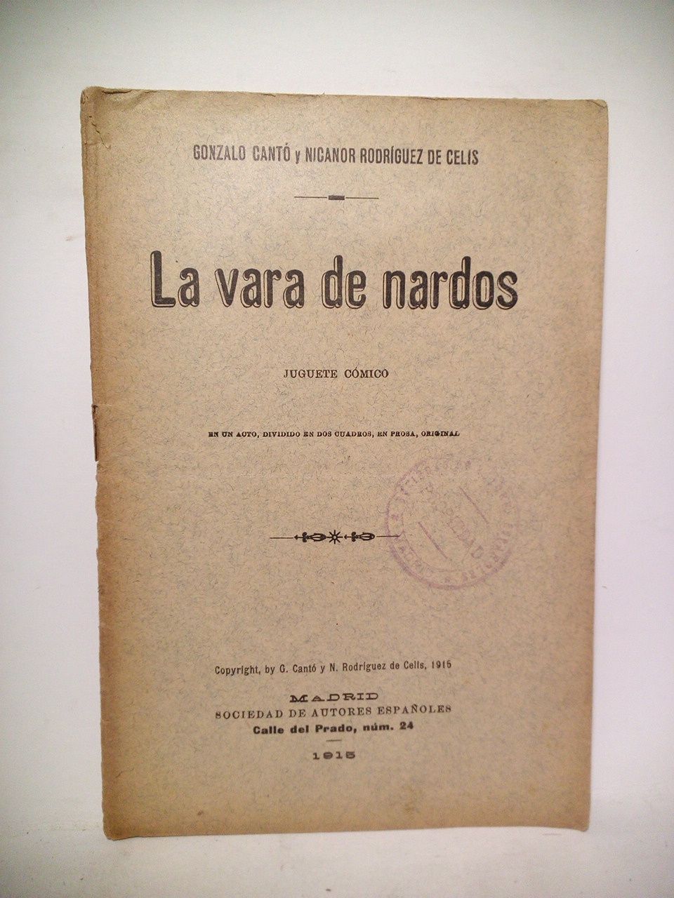 CANTO, Gonzalo; y Nicanor Rodrguez de Celis - La vara de nardos. (Juguete cmico en un acto, dividido en dos cuadros, en prosa. Estrenado en el Teatro de la Princesa, el 16 de Octubre de 1915)