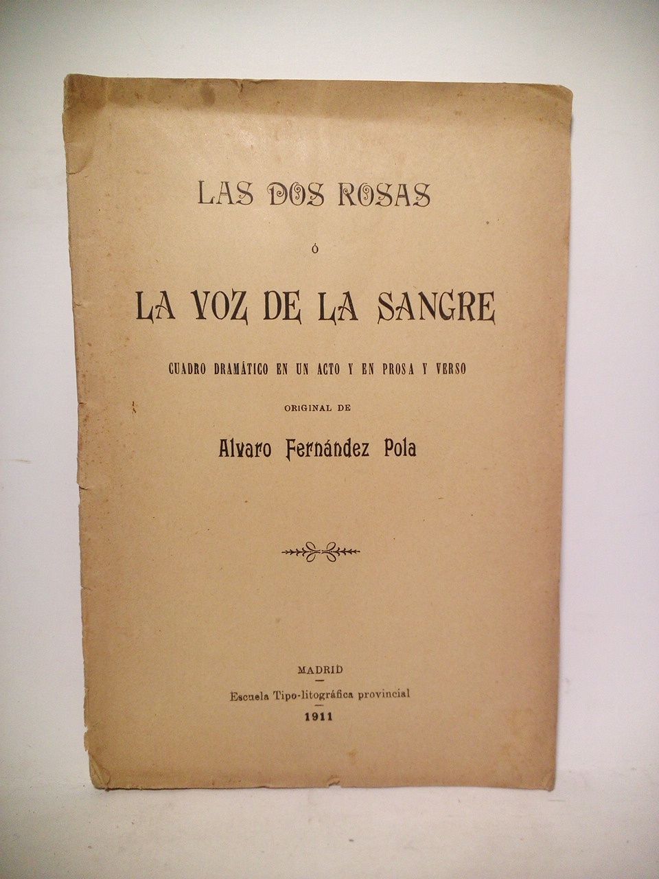 FERNANDEZ POLA, Alvaro - Las dos rosa o la voz de la sangre. (Cuadro dramtico en un acto y en prosa y verso)